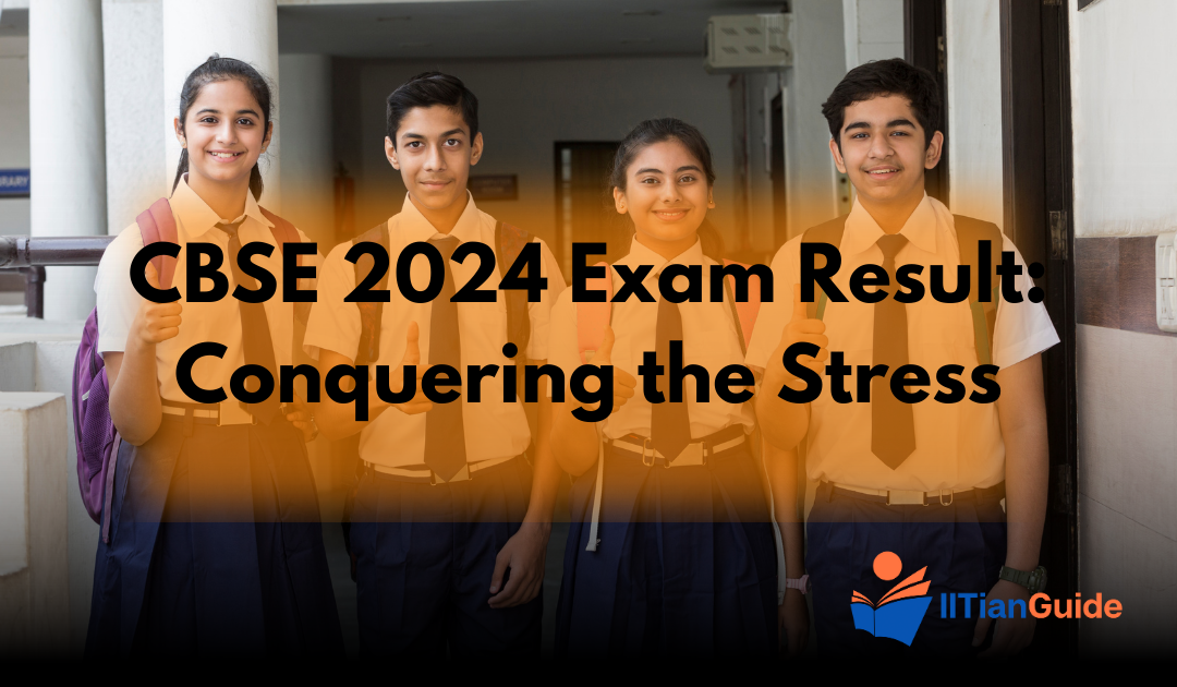 CBSE 2024 Exam Result: Conquering the Stress with the Right Strategies