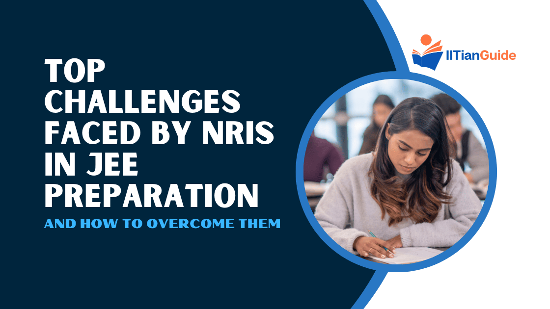 Top Challenges Faced by NRIs in JEE Preparation and How to Overcome Them