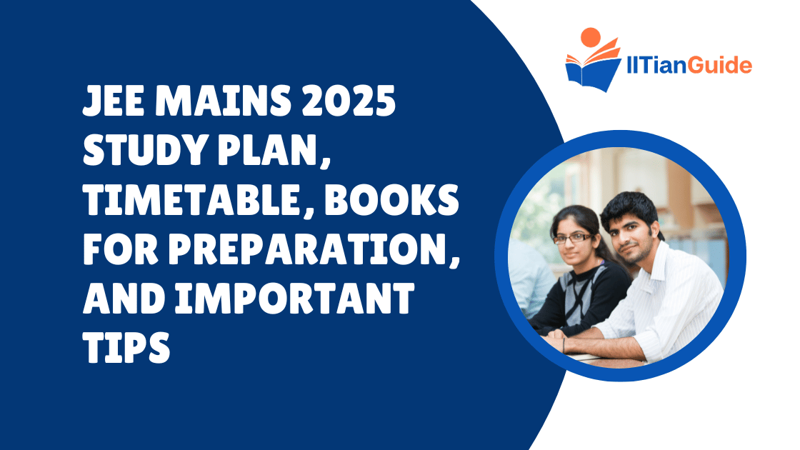 JEE Mains 2025 Study Plan, Timetable, Books for Preparation, and