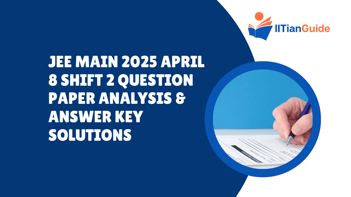 JEE Main 2025 April 8 Shift 2 Question Paper Analysis & Answer Key Solutions