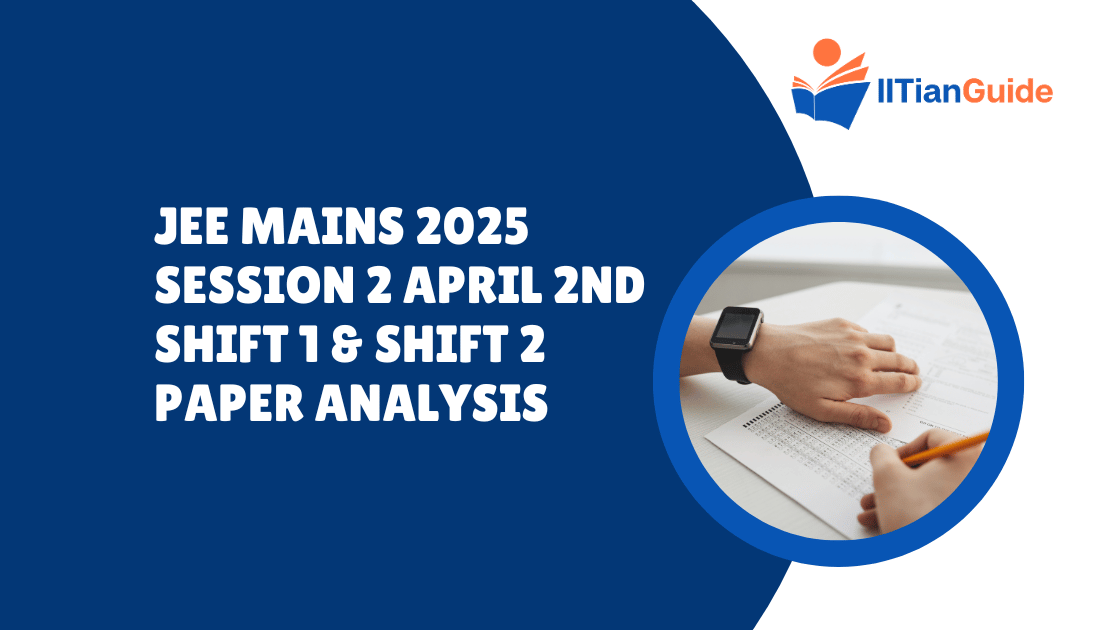 JEE Mains 2025 Session 2 April 2nd Shift 1 & Shift 2 Paper Analysis