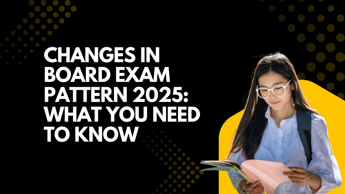 Changes in Board Exam Pattern 2025 What You Need to Know