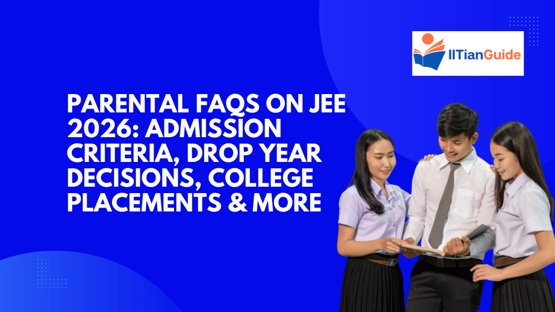 Parental FAQs on JEE 2026 Admission Criteria, Drop Year Decisions, College Placements & More