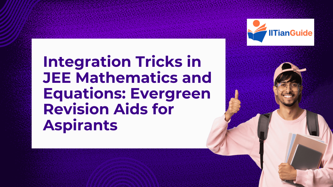 Integration Tricks in JEE Mathematics and Equations Evergreen Revision Aids for Aspirants
