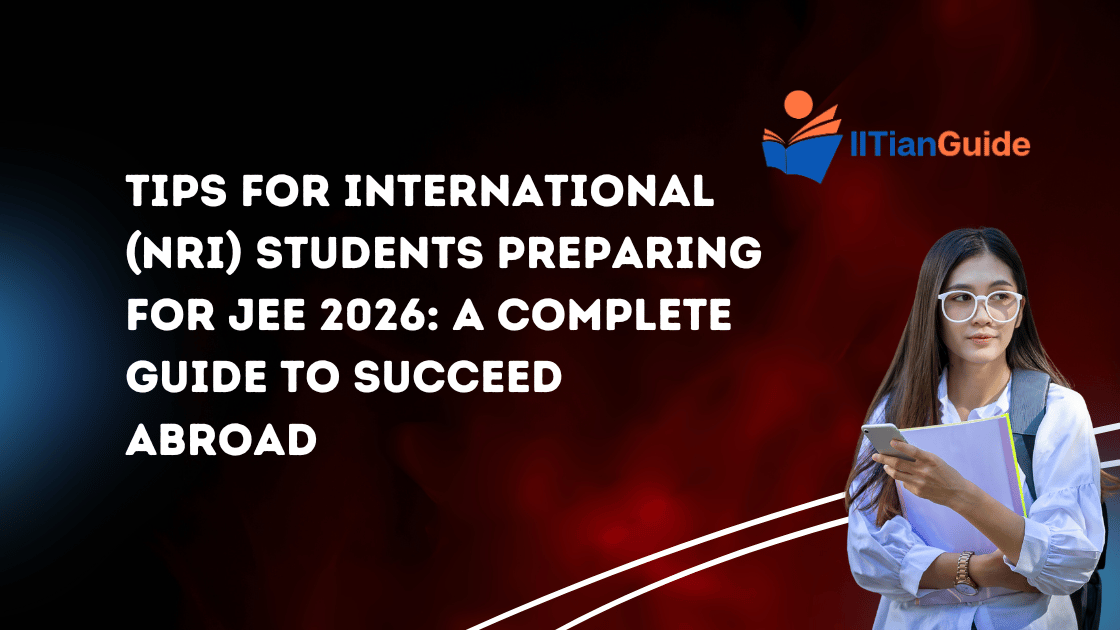 Tips for International (NRI) Students Preparing for JEE 2026 A Complete Guide to Succeed Abroad