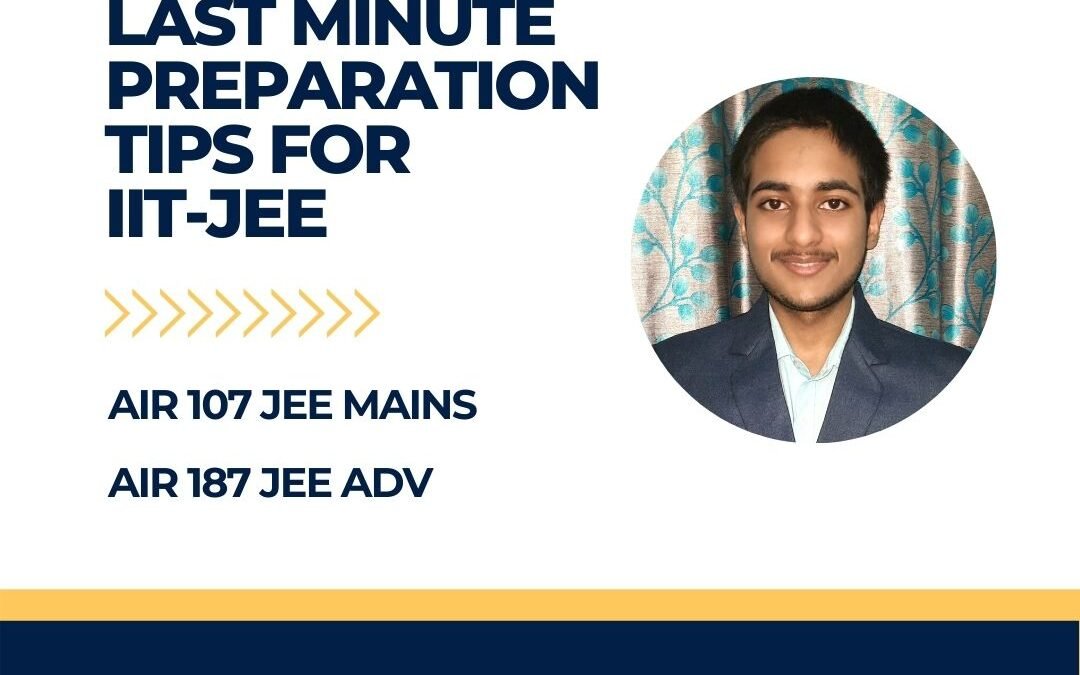 Last Minute Preparation Tips for IIT-JEE | Abhinav Barnawal | Computer Science, IIT Delhi | AIR 107 JEE Mains | AIR 187 JEE Advanced