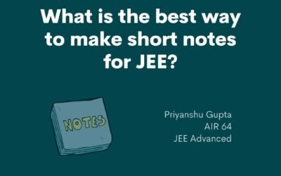 What Is The Best Way To Make Short Notes For JEE?