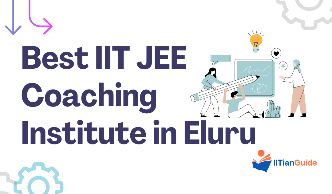 Best IIT JEE Coaching Institute in Eluru