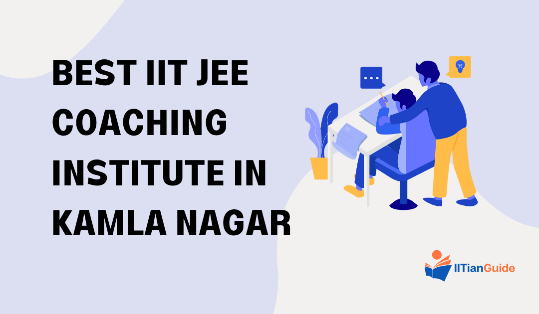Best IIT JEE Coaching Institute in Kamla Nagar