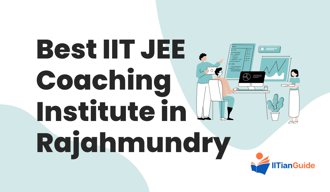 Best IIT JEE Coaching Institute in Rajahmundry