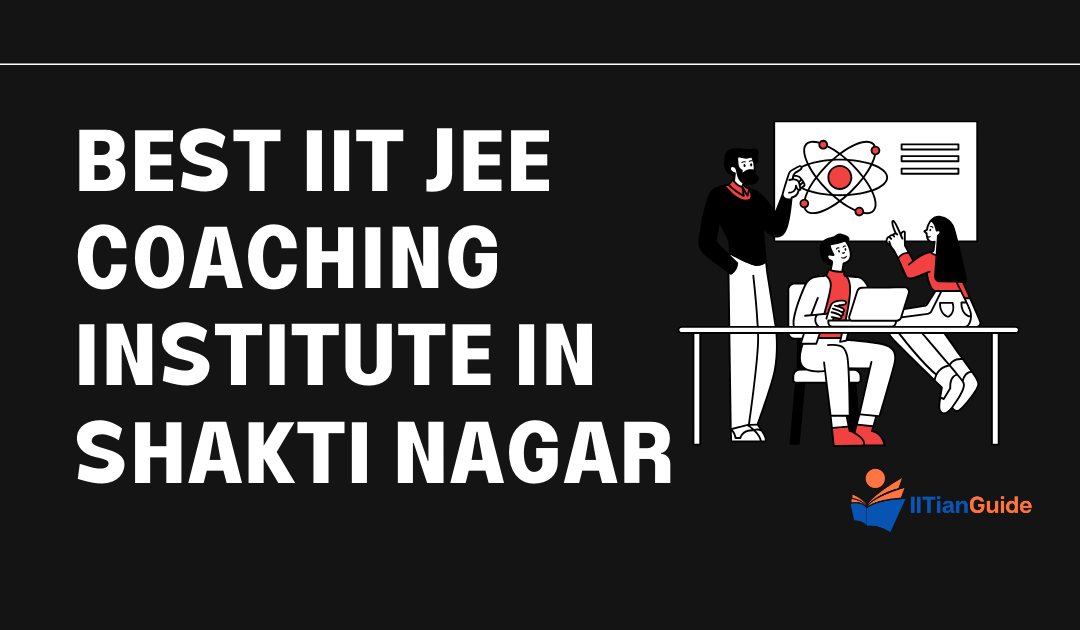 Best IIT JEE Coaching Institute in Shakti Nagar