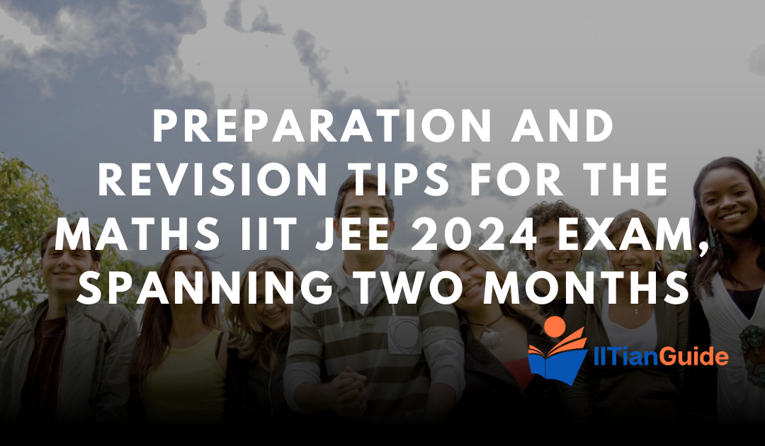 Last Two Month Preparation Strategy and Revision for Tips IIT JEE 2024 Math Exam
