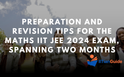 Last Two Month Preparation Strategy and Revision for Tips IIT JEE 2024 Math Exam