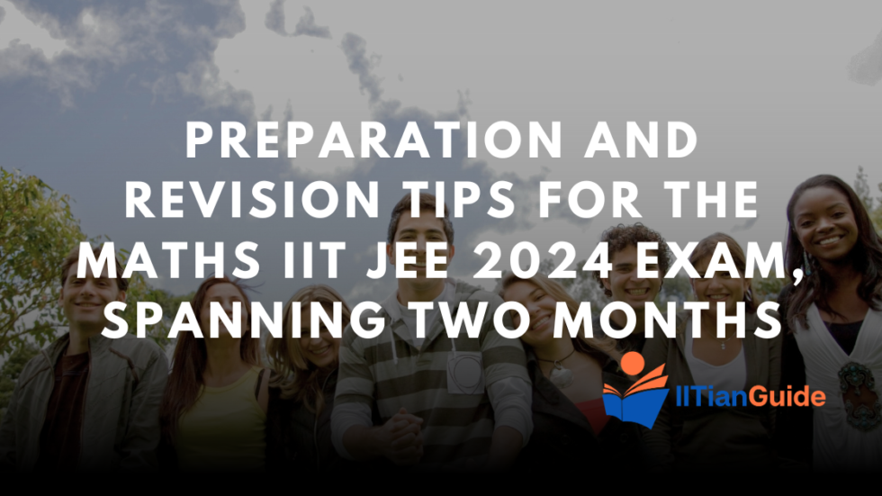 Last Two Month Preparation Strategy and Revision for Tips IIT JEE 2024 ...
