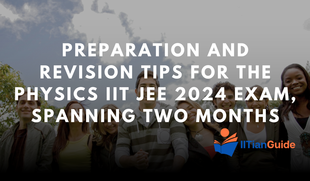 Last Two Month Preparation Strategy and Revision Tips for the IIT JEE 2024 Physics Exam