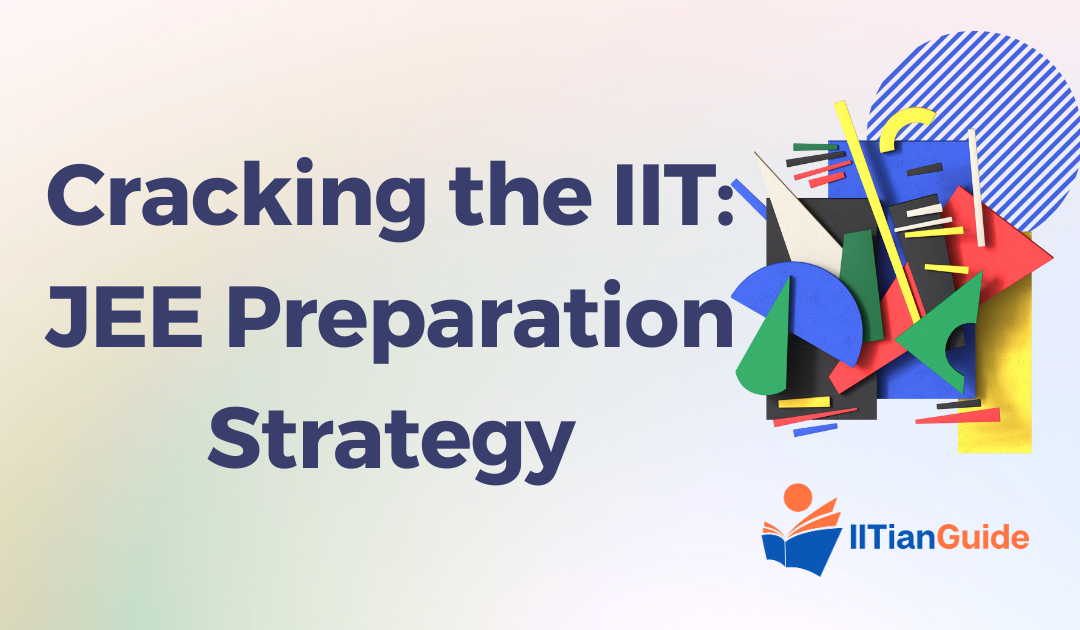 Cracking the IIT: Unveiling the JEE Preparation Strategy