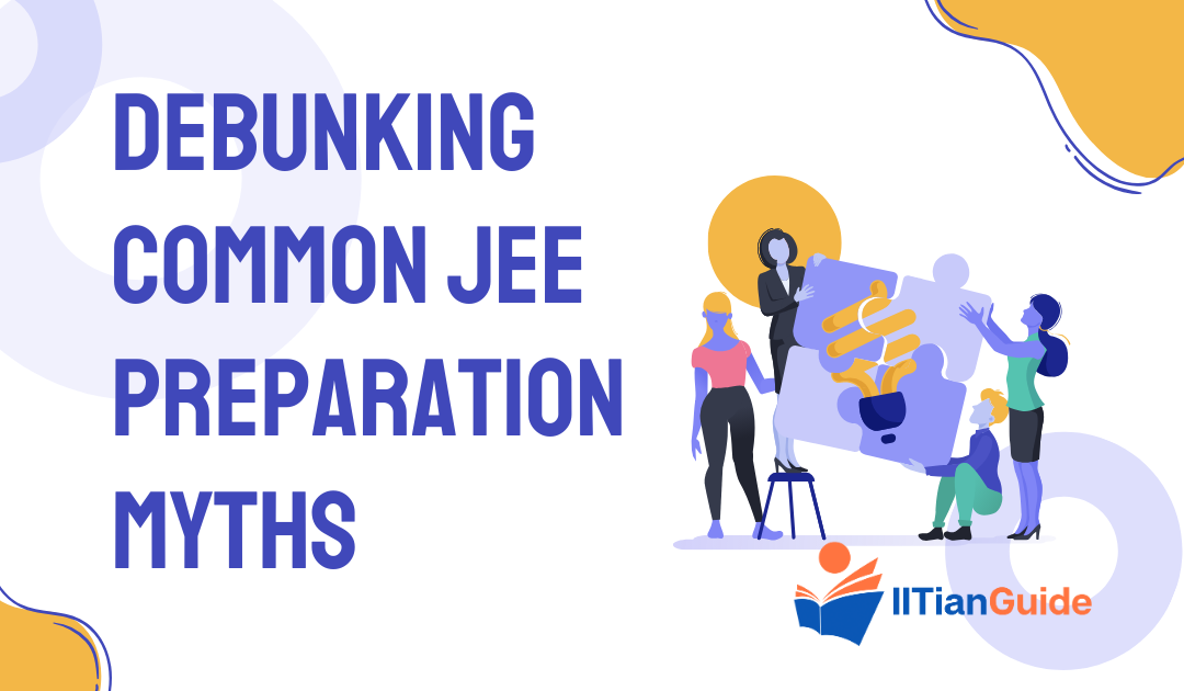 Debunking Common JEE Preparation Myths: A Guide to Effective Study Habits and Avoiding Distractions