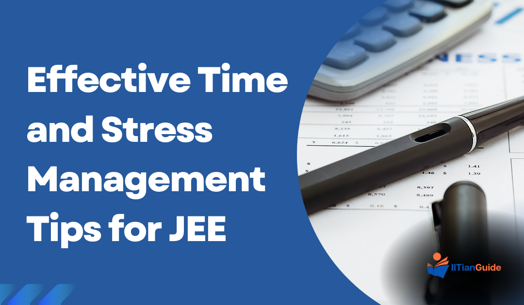 Mastering JEE: Effective Time and Stress Management Tips for Success
