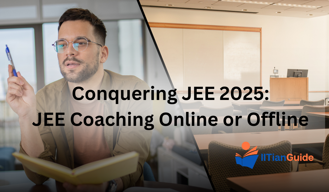 Conquering JEE 2025: Picking the Perfect JEE Coaching for You Online or Offline