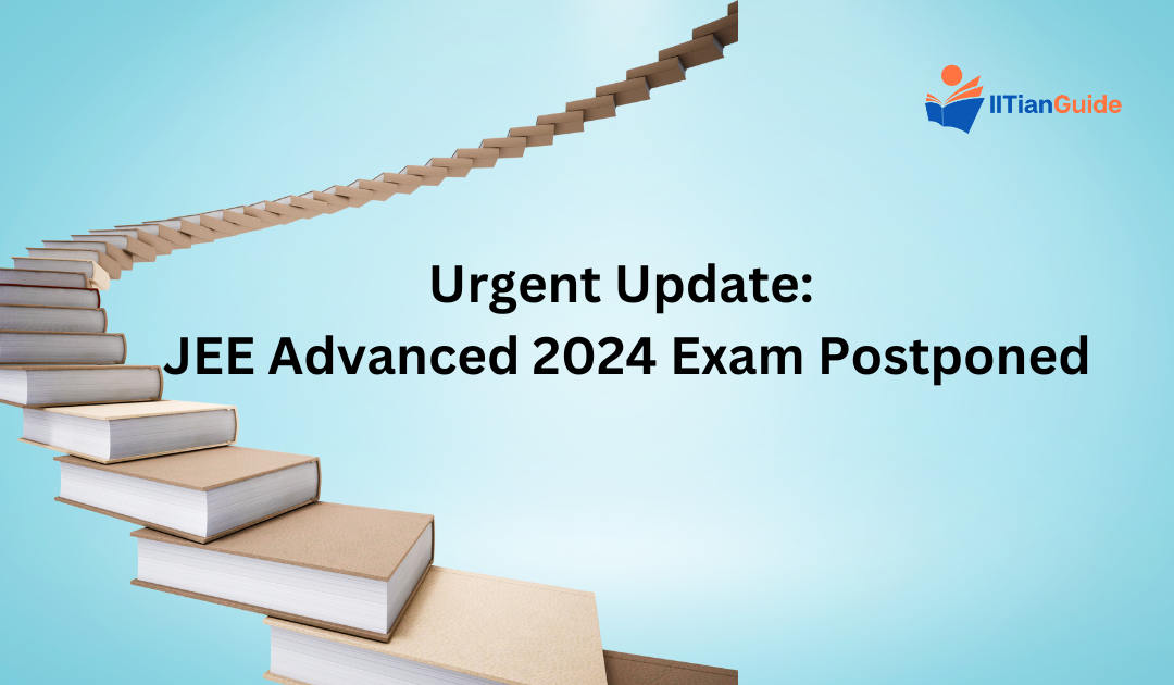 Urgent Update: JEE Advanced 2024 Exam Postponed due to the 2024 Lok Sabha Elections