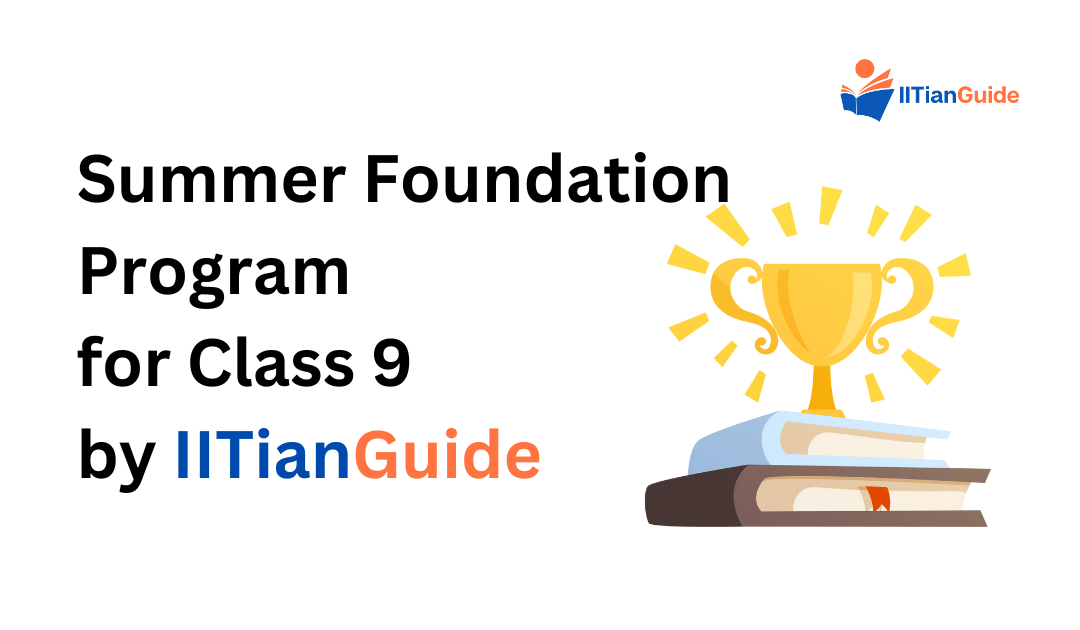 Advance JEE Preparation: Summer Foundation Program for Class 9 by IITianGuide