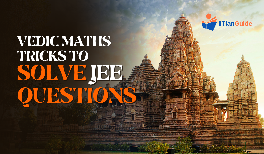 Rules of the Ancients: Vedic Math’s Tricks to Solve JEE Questions