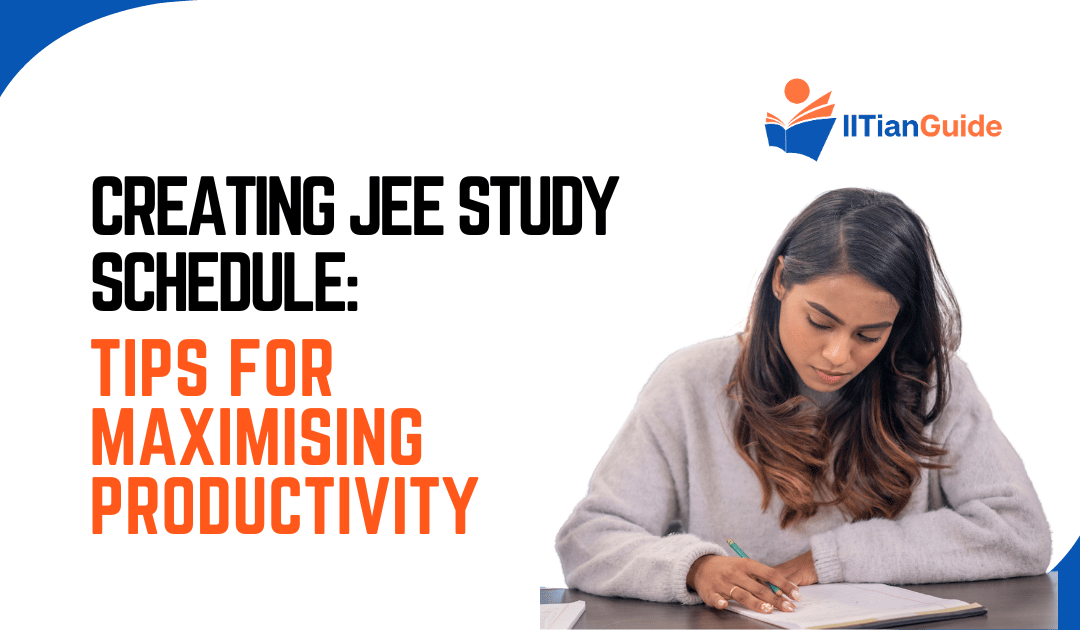 Creating JEE Study Schedule: Tips for Maximising Productivity