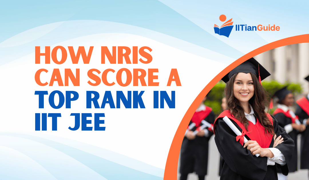 How NRIs Can Score a Top Rank in IIT JEE [2024 Updated]