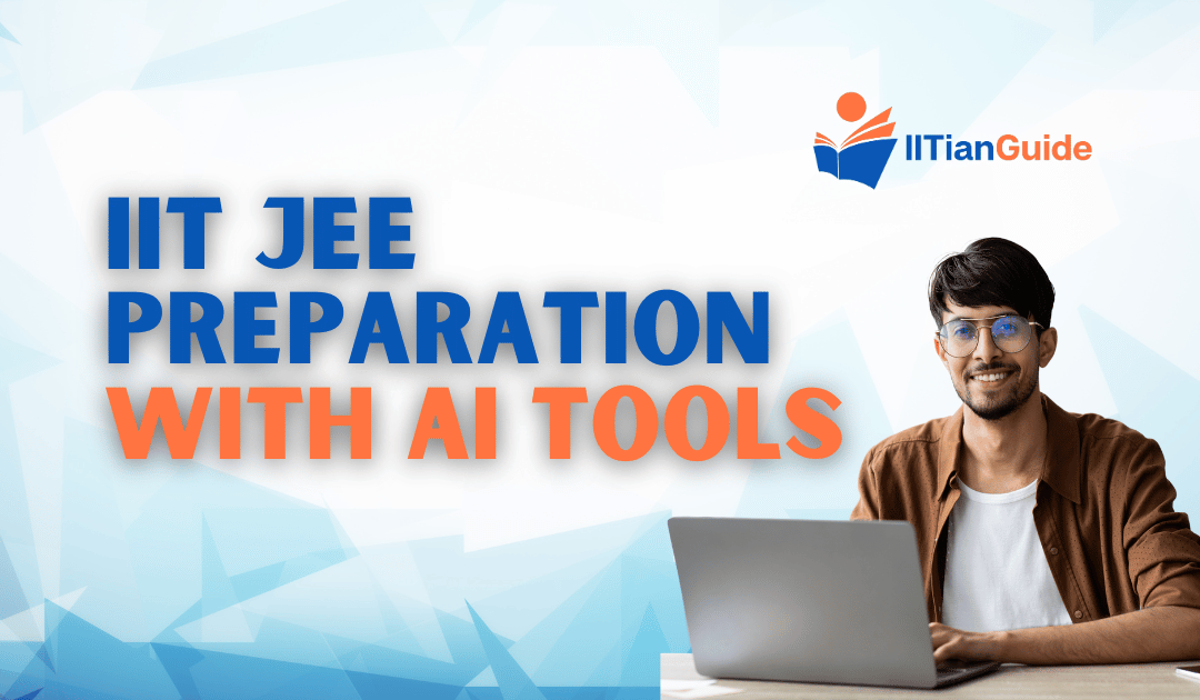 Maximising IIT JEE Preparation with AI Tools: A Comprehensive Guide
