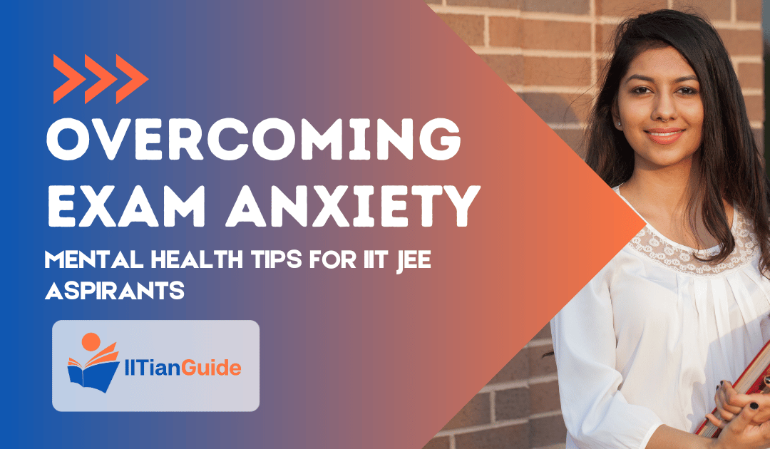 Overcoming Exam Anxiety: Mental Health Tips for IIT JEE Aspirants in Delhi
