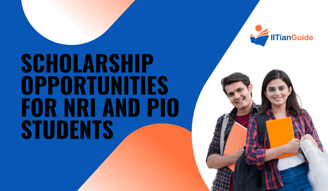Scholarship Opportunities for NRI and PIO Students [Updated 2024]