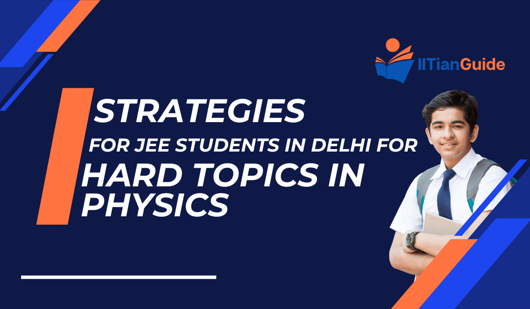 Strategies for JEE Students in Delhi for Hard Topics in Physics