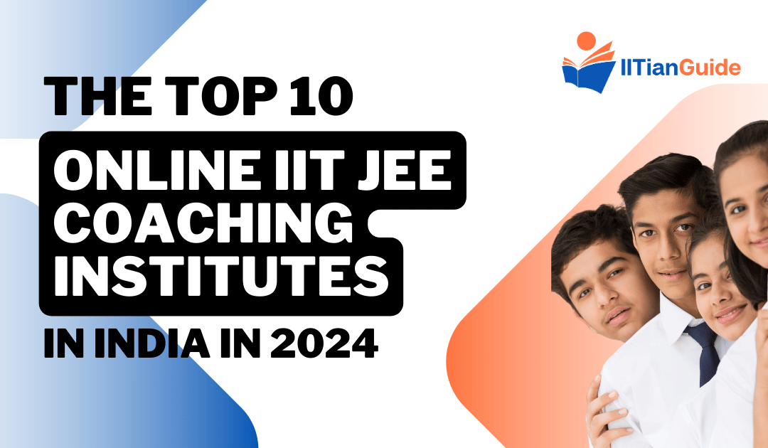 The Top 10 Online IIT JEE Coaching Institutes in India in 2024