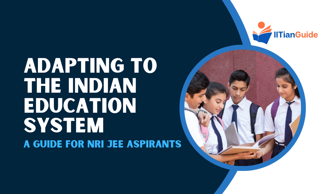Adapting to the Indian Education System: A Guide for NRI JEE Aspirants