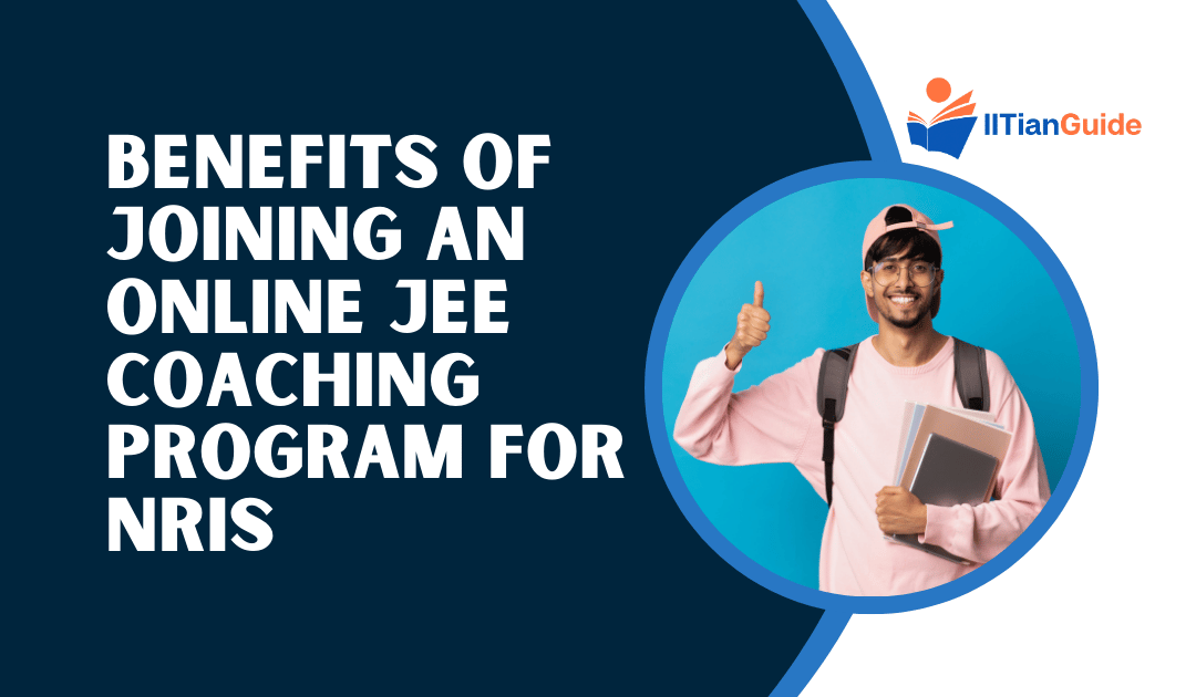 Top Benefits of Joining an Online JEE Coaching Program for NRIs