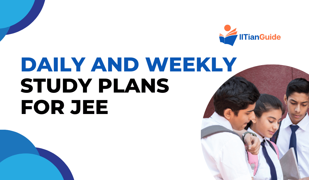 Daily and Weekly Study Plans for JEE: Crack the Exam with a Winning Strategy