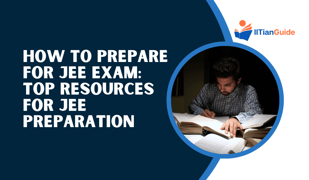 How to Prepare for JEE Exam: Top Resources for JEE Preparation (Books, Apps, and Online Platforms)