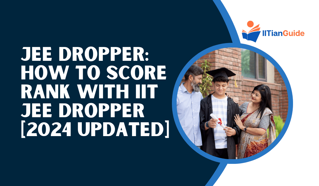 JEE Dropper: How to Score Rank with IIT JEE Dropper [2024 Updated]