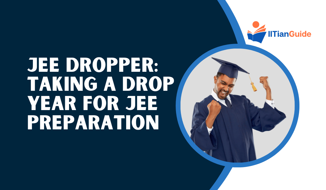 JEE Dropper: Taking a Drop Year for JEE Preparation