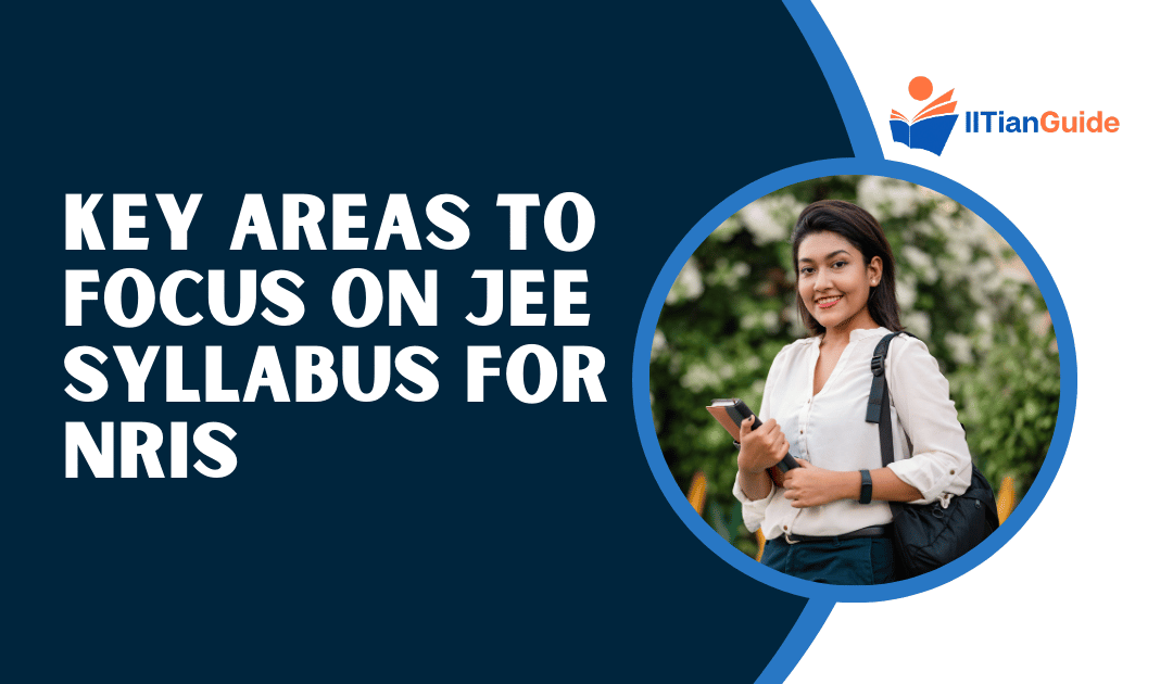 Key Areas to Focus on JEE Syllabus for NRIs