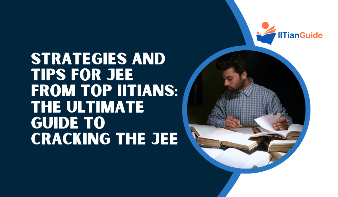 Strategies and Tips for JEE from Top IITians: The Ultimate Guide to Cracking the JEE