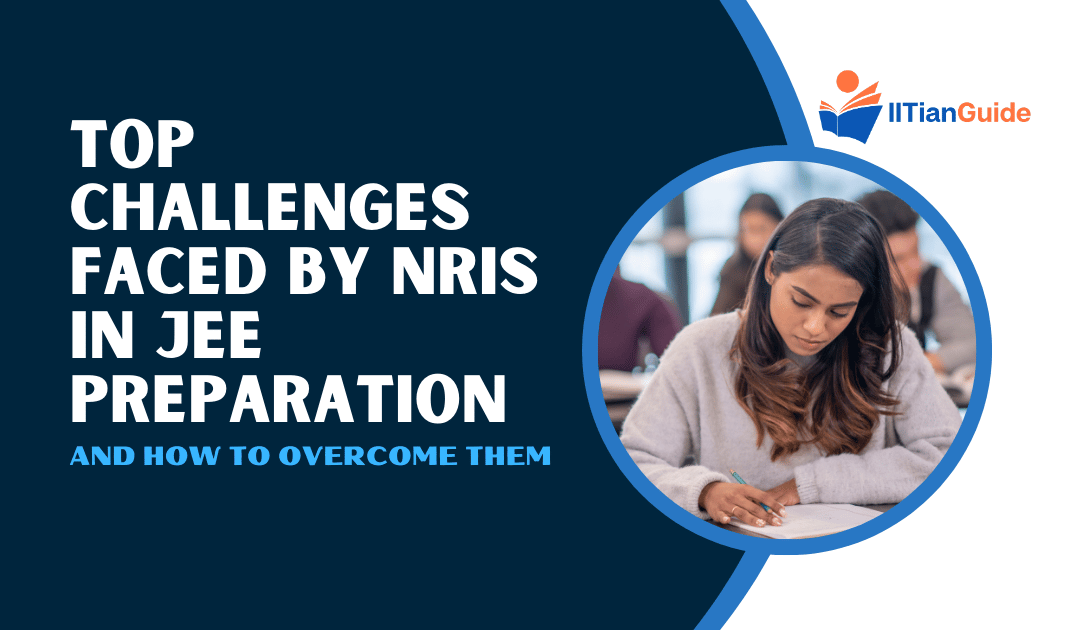 Challenges Faced by NRIs in JEE Preparation and How to Overcome Them