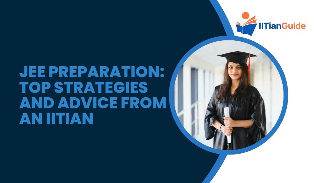JEE Preparation: Top Strategies and Advice from an IITian
