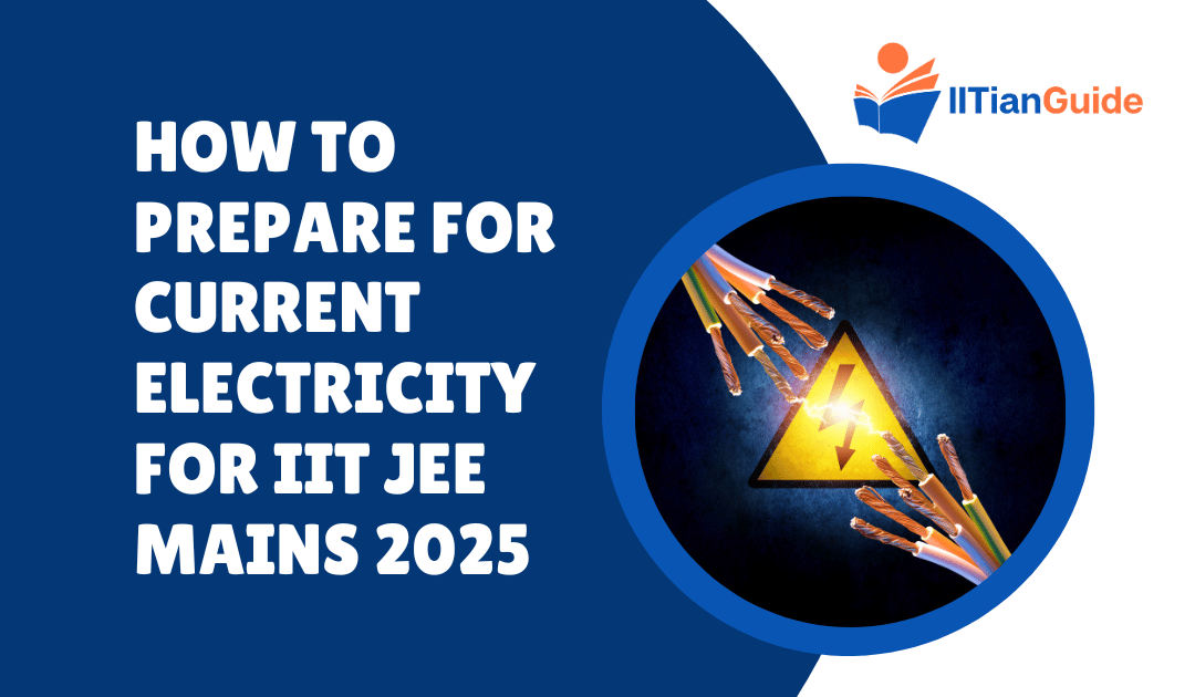 How to Prepare for Current Electricity for IIT JEE Mains 2025