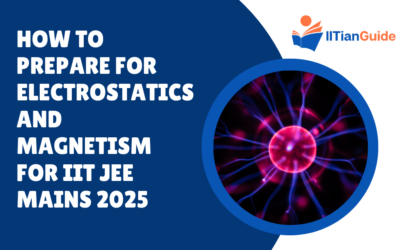 How to Prepare for Electrostatics and Magnetism for IIT JEE Mains 2025