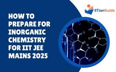 How to Prepare for Inorganic Chemistry for IIT JEE Mains 2025