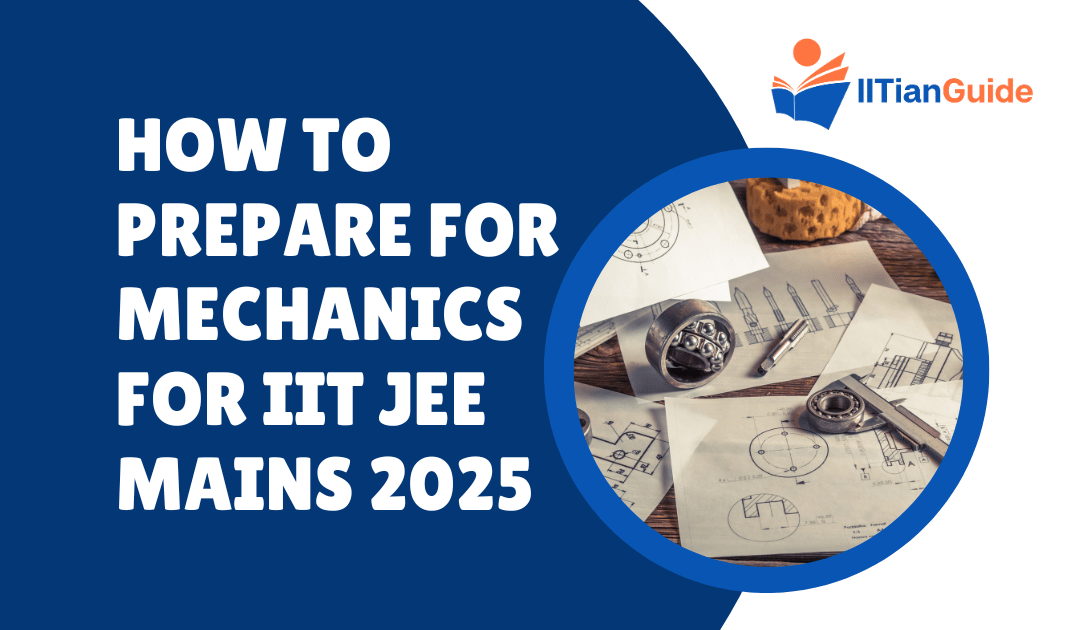 How to Prepare for Mechanics for IIT JEE Mains 2025