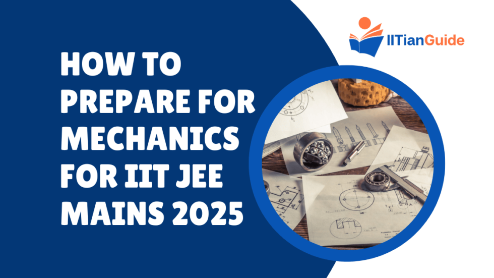 How to Prepare for Mechanics for IIT JEE Mains 2025