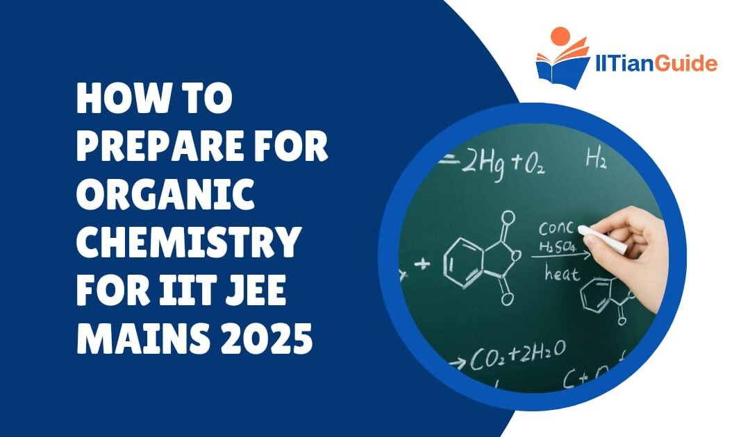 How to Prepare for Organic Chemistry for IIT JEE Mains 2025