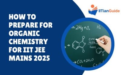 How to Prepare for Organic Chemistry for IIT JEE Mains 2025